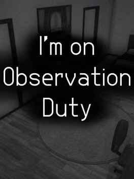 I'm on Observation Duty
