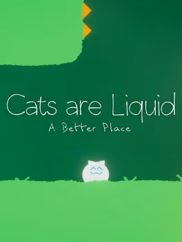 Cats are Liquid: A Better Place