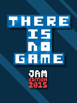 There Is No Game: Jam Edition 2015