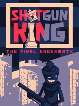 Shotgun King: the Final Checkmate